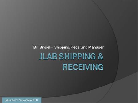 Bill Brisiel – Shipping/Receiving Manager Music by Dr. Simon Taylor PHD.