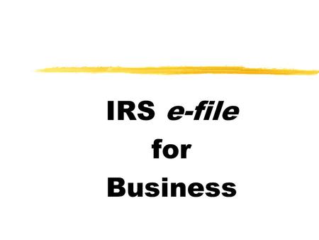 IRS e-file for Business. Electronic Tax Administration EFTPS Marketing STAWRS National Account Managers Field Account Managers Individual Returns ERO.