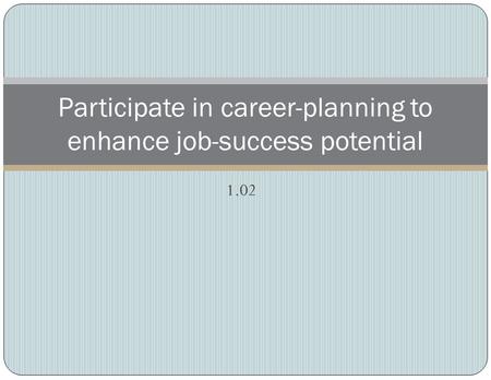 Participate in career-planning to enhance job-success potential
