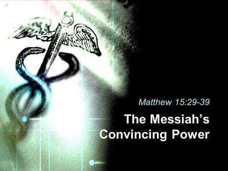 Matthew 15:29-39 The Messiah’s Convincing Power. Great multitudes came, 15:30-31 Miracles, signs and wonders (Acts 2:22) –Miracle: Confirmed God as the.