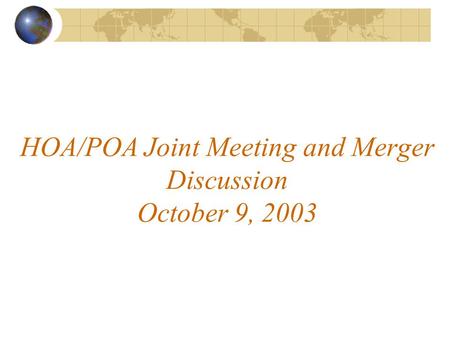 HOA/POA Joint Meeting and Merger Discussion October 9, 2003.
