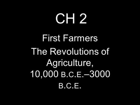 The Revolutions of Agriculture, 10,000 b.c.e.–3000 b.c.e.