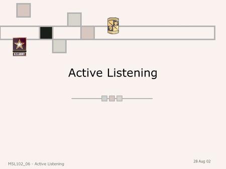 28 Aug 02 MSL102_06 - Active Listening Active Listening.