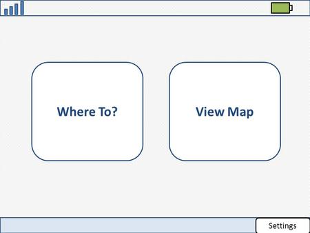 Where To? Settings View Map. Main Menu AddressPoints of Interest RecentFavorites.