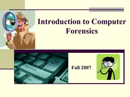 Introduction to Computer Forensics Fall 2007. Computer Crime Computer crime is any criminal offense, activity or issue that involves computers (http://www.forensics.nl).http://www.forensics.nl.