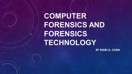 COMPUTER FORENSICS AND FORENSICS TECHNOLOGY BY MARI A. CHAN.