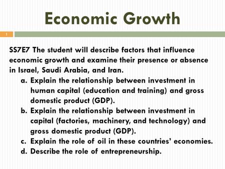 Economic Growth SS7E7 The student will describe factors that influence economic growth and examine their presence or absence in Israel, Saudi Arabia, and.
