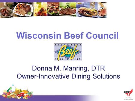 Wisconsin Beef Council Donna M. Manring, DTR Owner-Innovative Dining Solutions.