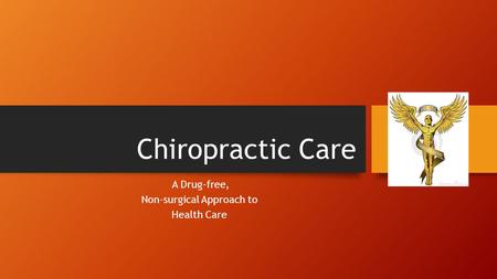 Chiropractic Care A Drug-free, Non-surgical Approach to Health Care.