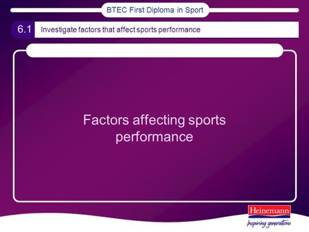 BTEC First Diploma in Sport 6.1 Investigate factors that affect sports performance Factors affecting sports performance.