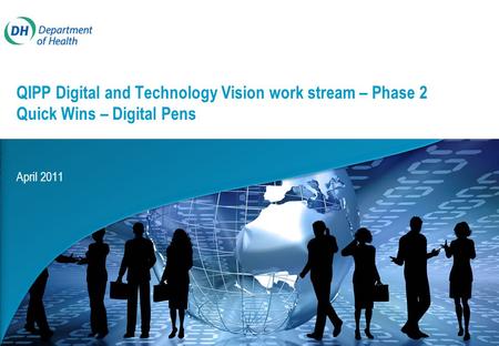 April 2011 QIPP Digital and Technology Vision work stream – Phase 2 Quick Wins – Digital Pens.