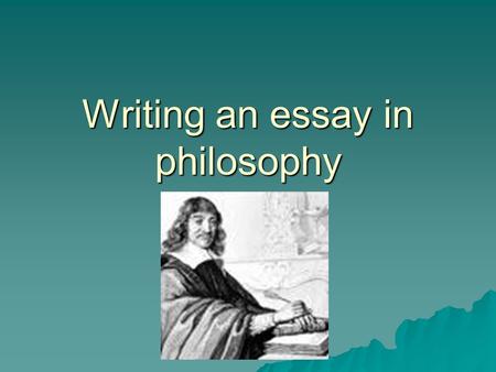 Writing an essay in philosophy. The kind of essays you will have as part (b) questions at AS level are worth 30 marks. Evaluate the view that being a.