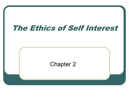 The Ethics of Self Interest Chapter 2. Classical Ideals of Life ARISTOTLE: Egoism is not egotism: man is a social animal. Happiness as an end in itself,