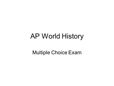 AP World History Multiple Choice Exam.