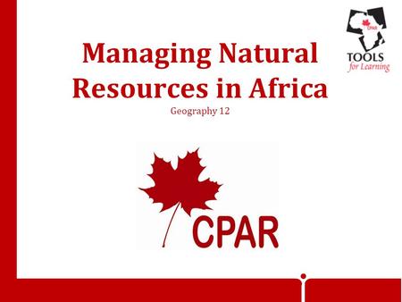 Managing Natural Resources in Africa Geography 12.