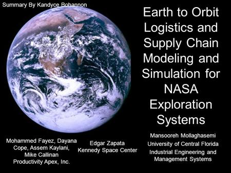 Earth to Orbit Logistics and Supply Chain Modeling and Simulation for NASA Exploration Systems Mohammed Fayez, Dayana Cope, Assem Kaylani, Mike Callinan.
