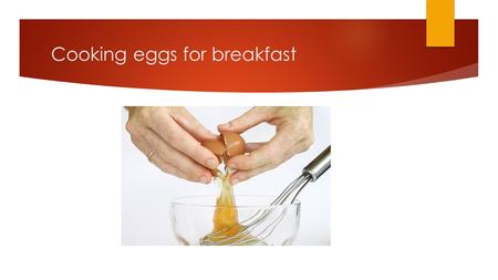 Cooking eggs for breakfast. USDA grades of eggs Market forms of eggs  Fresh eggs  Frozen eggs  Dried eggs  Egg substitutes  Organic eggs.