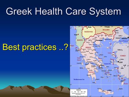 Greek Health Care System Best practices..?. Demographics 2000 10.521.669 49,5% men, 50,5% women 1970--2,39 children 1997--1,32 children 1960-- 67,5 men,
