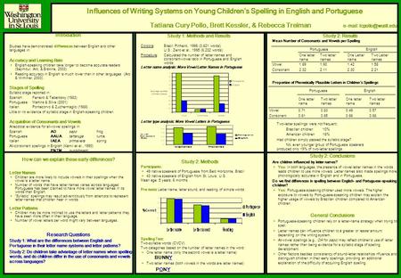 Influences of Writing Systems on Young Children’s Spelling in English and Portuguese Tatiana Cury Pollo, Brett Kessler, & Rebecca Treiman