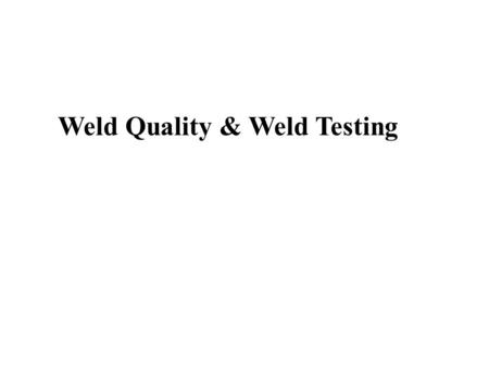 Weld Quality & Weld Testing