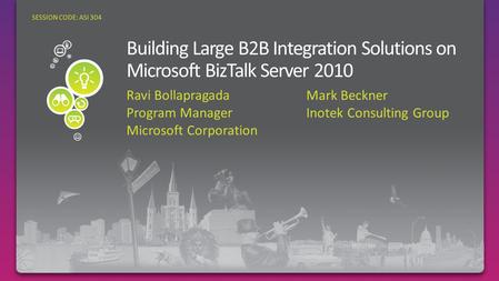 Ravi Bollapragada Program Manager Microsoft Corporation SESSION CODE: ASI 304 Mark Beckner Inotek Consulting Group.