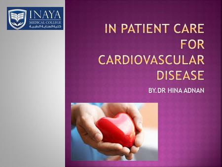 BY.DR HINA ADNAN.  Cardiovascular disease is a term that refers to more than one disease of the circulatory system including the heart and blood vessels,