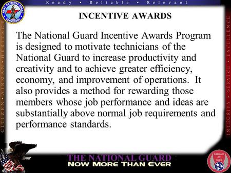 INCENTIVE AWARDS The National Guard Incentive Awards Program is designed to motivate technicians of the National Guard to increase productivity and creativity.