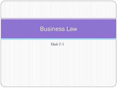 Unit 2-1 Business Law. History of the Law What is the basis of law?