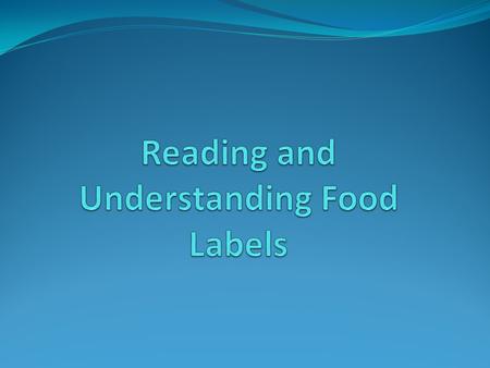 Learning Outcomes The student will be able to: 1. Read and understand food labels 2. State the components of food labels 3. Differentiate between the.
