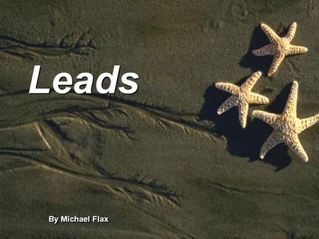 Leads By Michael Flax. Leads Readers decide in the first _______ to ___ words whether or not to read a story. ___________________ Readers decide in the.