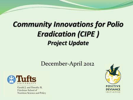 December-April 2012. 2 Outline CIPE Project Goals Field-Visits Objectives Outcomes Assets Challenges Next Steps.