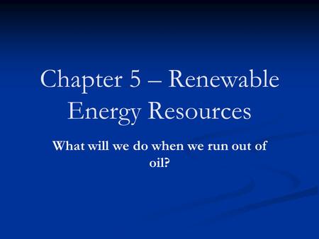 Chapter 5 – Renewable Energy Resources