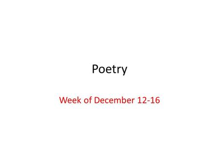 Poetry Week of December 12-16. Monday Warm Up Identify the following terms in your notes 1.Speaker 2.Setting 3.Mood 4.Tone 5.Theme 6.Shift 7.Inference.