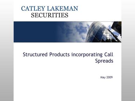 Structured Products incorporating Call Spreads May 2009.