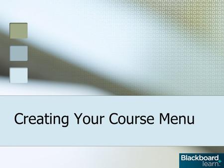 Creating Your Course Menu. Overview Four Steps to Creating a Course Menu Plan your Links Add the Tools Create the Content Areas Organize the Links.