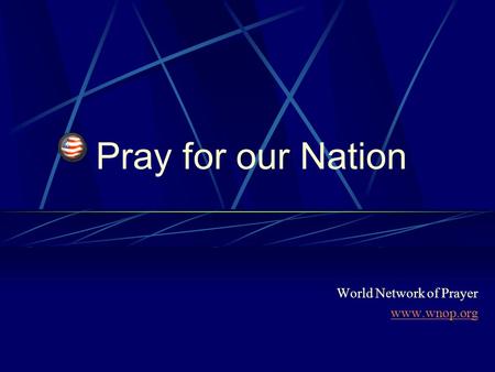 Pray for our Nation World Network of Prayer www.wnop.org.