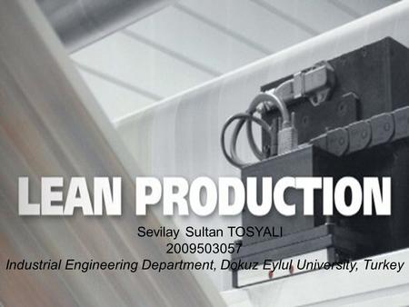 1 Sevilay Sultan TOSYALI 2009503057 Industrial Engineering Department, Dokuz Eylul University, Turkey.