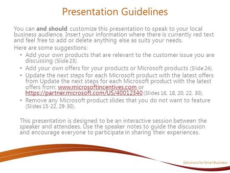 Solutions for Small Business Presentation Guidelines You can and should customize this presentation to speak to your local business audience. Insert your.