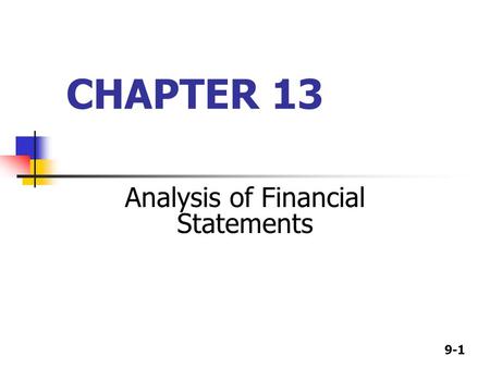 9-1 CHAPTER 13 Analysis of Financial Statements. 9-2 Analysis of Financial Statements Ratio analysis Trend Analysis DuPont Analysis Competitive Comparisons.