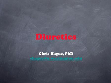Diuretics Chris Hague, PhD