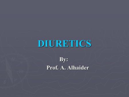 DIURETICS By: Prof. A. Alhaider.
