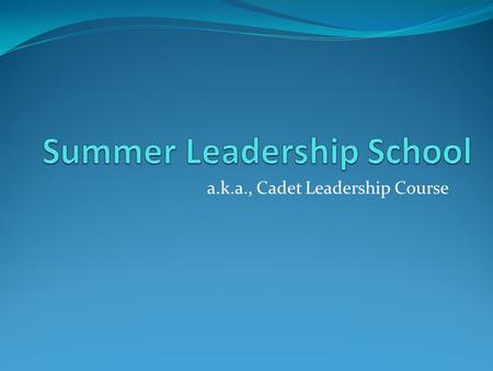 A.k.a., Cadet Leadership Course. Summer Leadership School (SLS) SLS is set up and run by Bellevue East AFJROTC each summer at the end of the school year.