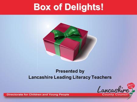 Presented by Lancashire Leading Literacy Teachers Box of Delights!