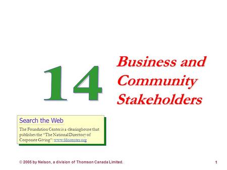 © 2005 by Nelson, a division of Thomson Canada Limited. 1 Business and Community Stakeholders Search the Web The Foundation Center is a clearinghouse.