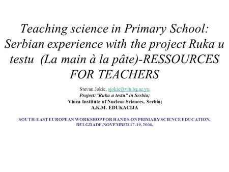 Teaching science in Primary School: Serbian experience with the project Ruka u testu (La main à la pâte)-RESSOURCES FOR TEACHERS Stevan Jokic,