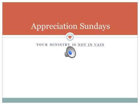 YOUR MINISTRY IS NOT IN VAIN Appreciation Sundays.