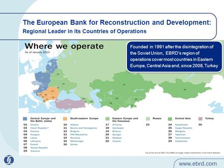 The European Bank for Reconstruction and Development: Regional Leader in its Countries of Operations Founded in 1991 after the disintegration of the Soviet.