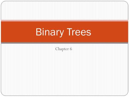 Binary Trees Chapter 6.