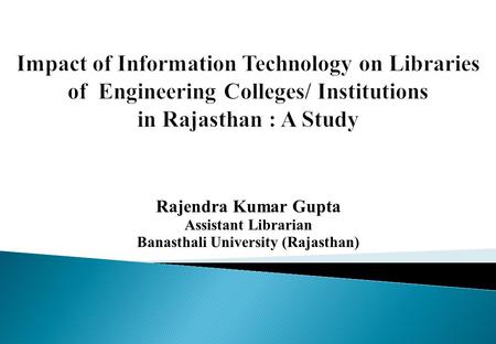 Rajendra Kumar Gupta Assistant Librarian Banasthali University (Rajasthan)