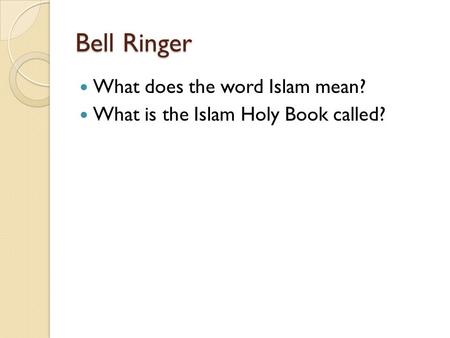 Bell Ringer What does the word Islam mean?